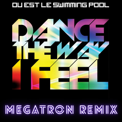 Ou Est le Swimming Pool - Dance the Way I Feel (MEGATRON REMIX)