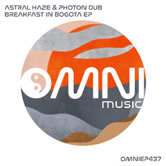 OUT NOW: ASTRAL HAZE & PHOTON DUB - BREAKFAST IN BOGOTA EP (OmniEP437)