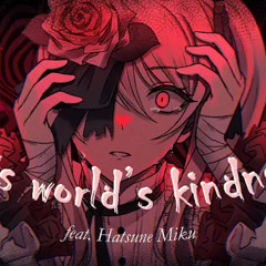 This World's Kindness (feat. Hatsune Miku) // a mizu5 fansong