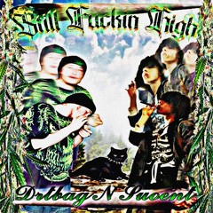 STILLFUCKINHIGH! W SUOENT [PROD RUBY DREDD]
