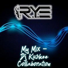 The R.Y.E - My Mix - DJ Kuskee Collaboration
