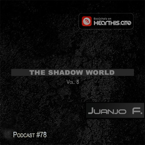 Juanjo F @ Podcast #78 - The Shadow World. Vol. 8