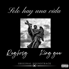 Solo hay una vida. King gee ft Reghos (santa grifa)