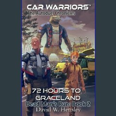 #^Ebook 📕 72 Hours to Graceland: Dead Man's Run: Book 2 (Car Warriors: Autoduel Chronicles (Dead M