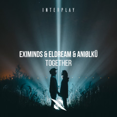Eximinds & Eldream & Aniølkü - Together (Original Mix)