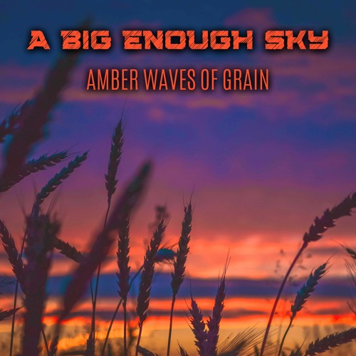 Stream Amber Waves of Grain by A Big Enough Sky | Listen online for free on  SoundCloud