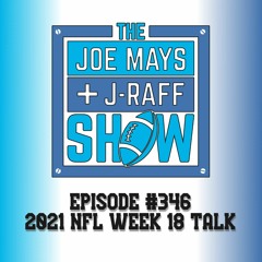 The Joe Mays & J-Raff Show: Episode 346 - 2021 NFL Week 18 Talk