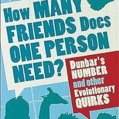 (Download PDF) How Many Friends Does One Person Need? Dunbar's Number and Other Evolutionary Qu