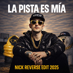 La Pista Es Mia (Nick Reverse EDIT)