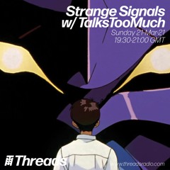 Strange Signals w/ TalksTooMuch| Threads Radio 21/02/21