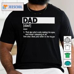 Dad Definition Noun That Guy Who’s Only Resting His Eyes T Shirt