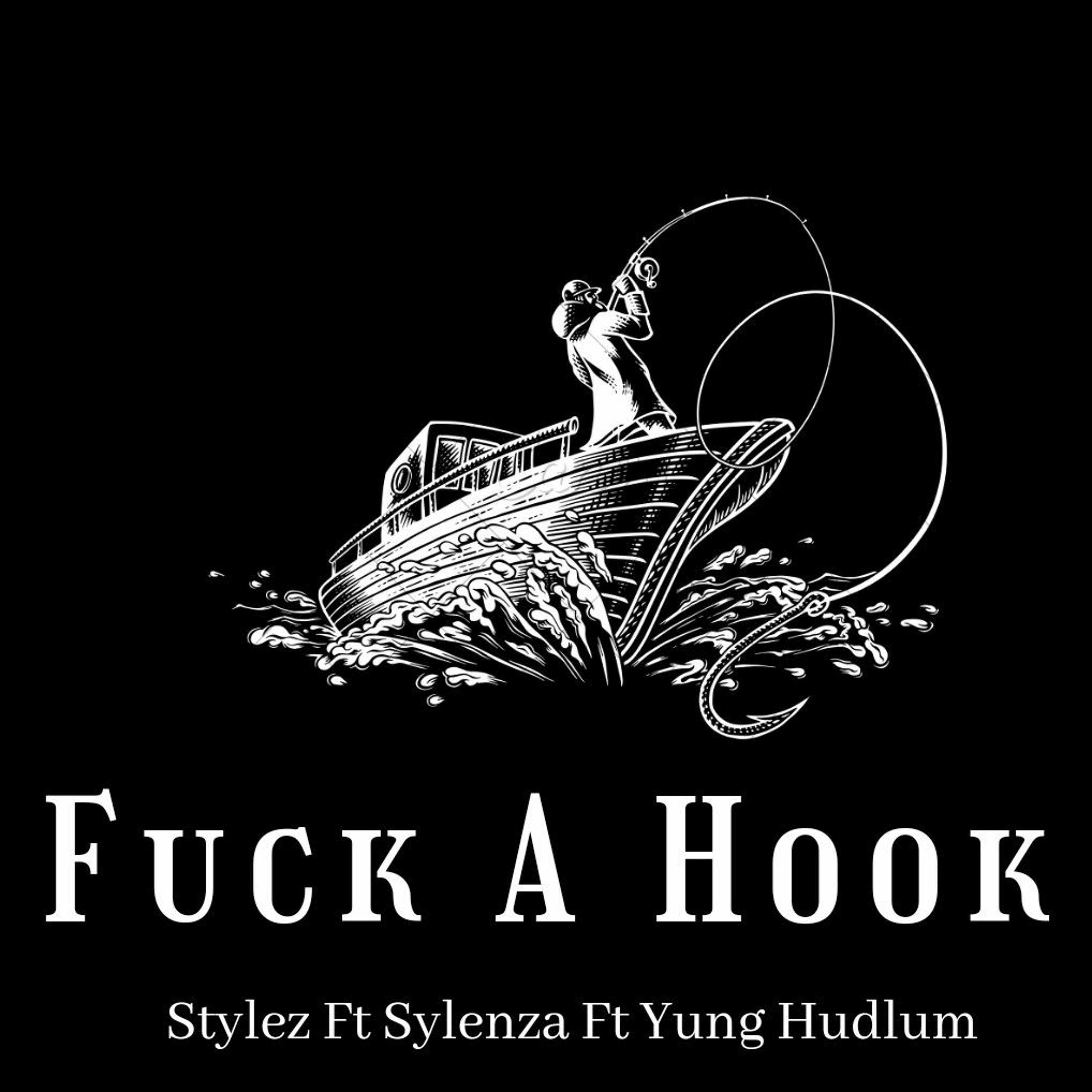 Fuck A Hook - Yung Hudlum Ft. Sylenza Ft. Stylez