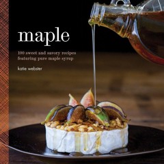 ⚡PDF ❤ Maple: 100 Sweet and Savory Recipes Featuring Pure Maple Syrup