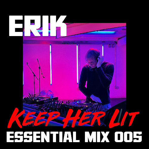 Erik - Keep Her Lit Essential Mix 005