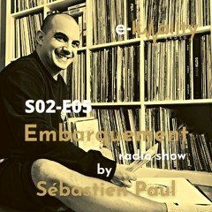 EMBARQUEMENT radio show by SEBASTIEN PAUL - S02-E05 - Février 2023