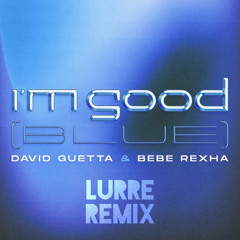 David Guetta & Bebe Rexha - I’m Good (Blue) (Lurre Remix)