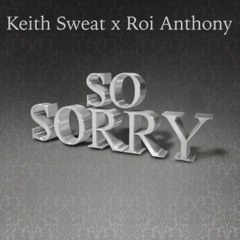 Keith Sweat & Roi Chip Anthony- So Sorry