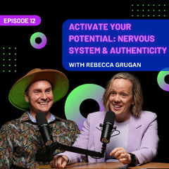 EP 12 - Activate Your Potential: The Nervous System & Authenticity with Rebecca Grugan