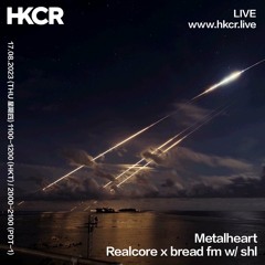 Metalheart: Realcore x bread fm w/ shl - 17/08/2023