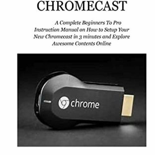 [Read] KINDLE PDF EBOOK EPUB Ultimate Chromecast: A Complete Beginners To Pro Instruc