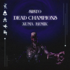 SISTO - DEAD CHAMPIONS (XUMA REMIX)