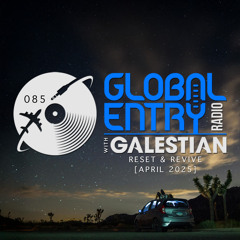 Global Entry Radio 085 | Reset & Revive [Apr. 2025]