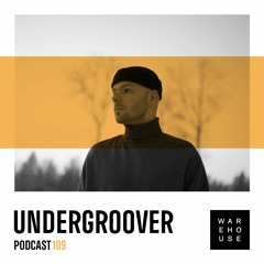 WAREHOUSE PODCAST 109 - UNDERGROOVER
