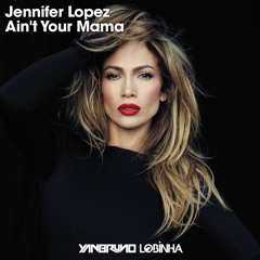 Jennifer Lopez - Ain't Your Mama (Yan Bruno & Lobinha Remix) FREE DOWNLOAD!!