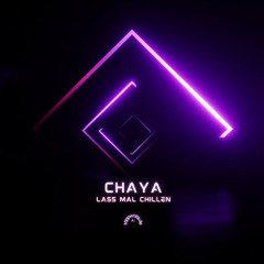 Chaya lass mal chillen