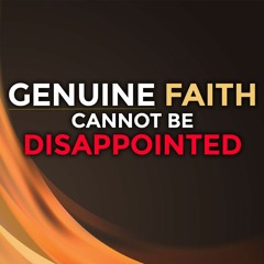 Genuine Faith Cannot Be Disappointed