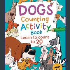Read eBook [PDF] 📖 Dogs Counting Activity Book: Learn To Count to 20 with this FUN Activity Book a