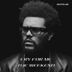 CRY FOR ME - The Weeknd - BOSNAK remix (FREE DL)