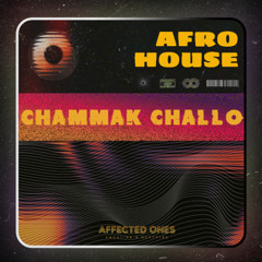 Chammak Challo - Affected Ones - AFRO House Remix