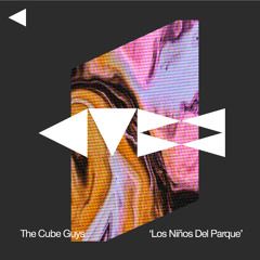 The Cube Guys 'Los Ninos Del Parque' - OUT NOW !