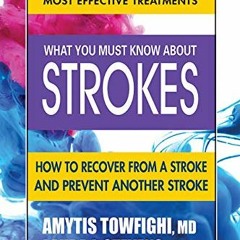[ACCESS] PDF ✓ What You Must Know About Strokes: How to Recover from a Stroke and Pre