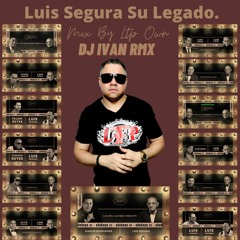 Dj Ivan Rmx - Luis Segura Su Legado - Ltp