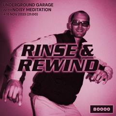 Rinse & Rewind (15/11/23) w/ Noisy Meditation live @Radio80000