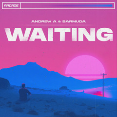 Andrew A & Barmuda - Waiting [Arcade Release]