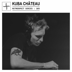 RETROSPECT 103: Kuba Château