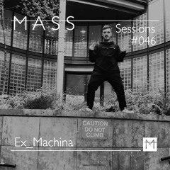 MASS Sessions #046 | Ex_Machina