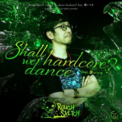 RoughSketch feat. 棗いつき - Shall we dance hardcore? [TANO*C W II GREEN ANTHEM]