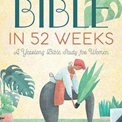 Get EPUB KINDLE PDF EBOOK The Bible in 52 Weeks: A Yearlong Bible Study for Women by  Dr. Kimberly D