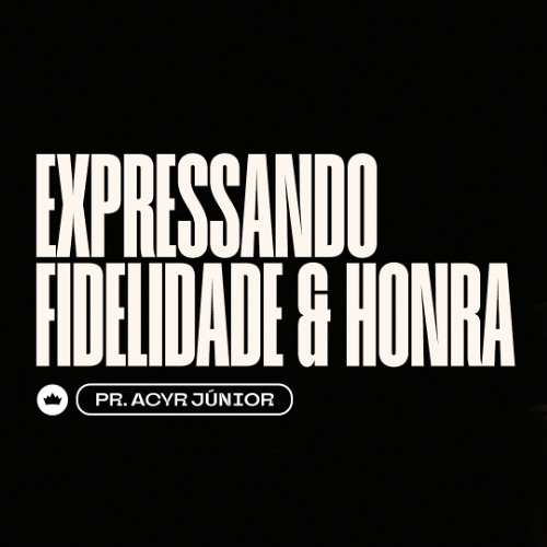 Expressando Fidelidade e Honra | Pr. Acyr Júnior