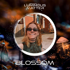 Blossom @ Luminous Matter 2025 - 2pm to 3:30pm