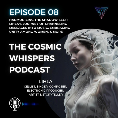 LIHLA's Celestial Journey (PT I): Harmonising the Shadow Self, Channeling Messages into Music EP8