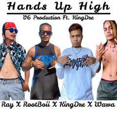 Hands up high-KingDre ft. V6 Production