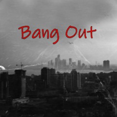 Bang Out (Prod. prodbyblbbullet)