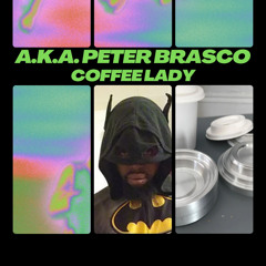 Coffee Lady - A.K.A. Peter Brasco; Trinity + 4 Entertainment