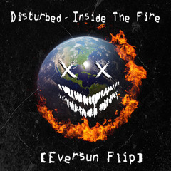Disturbed - Inside The Fire (Eversun Flip)