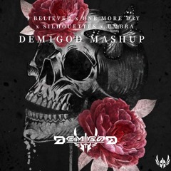 I BELIEVED x ONE MORE DAY x SILHOUETTES x UMBRA (DEM1GOD MASHUP)